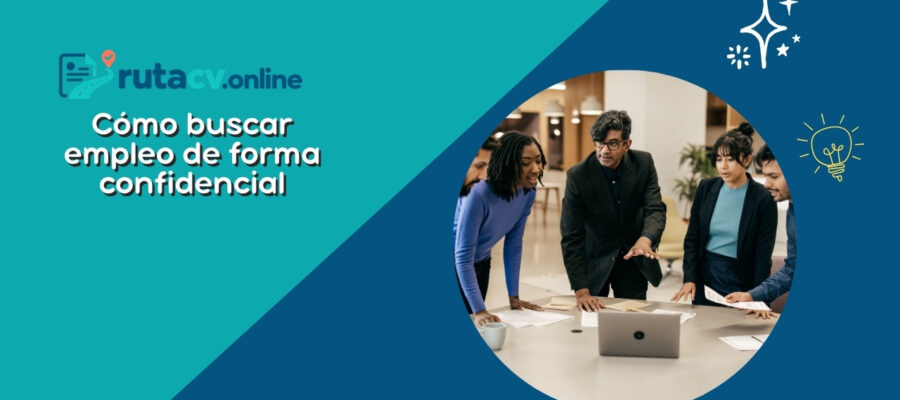 Búsqueda de empleo confidencial: Cómo encontrar trabajo mientras estás empleado