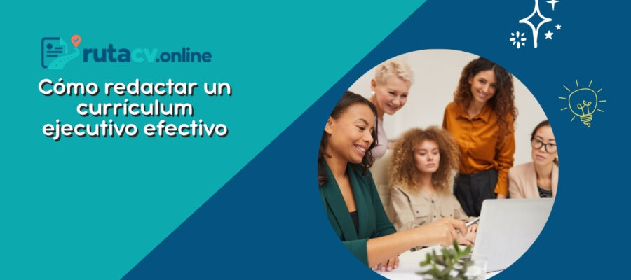 Cómo redactar un currículum ejecutivo interesante y efectivo