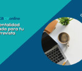 La Mentalidad Adecuada para tu Entrevista