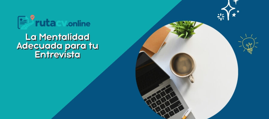 La Mentalidad Adecuada para tu Entrevista